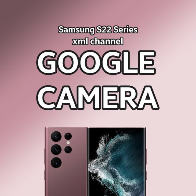 Galaxy S24~S22/+/Ultra – Gcam XML configs Telegram Channel